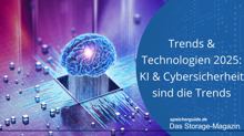 Trends & Technologien 2025: KI & Cybersicherheit sind die Trends